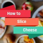 How to slice cheese