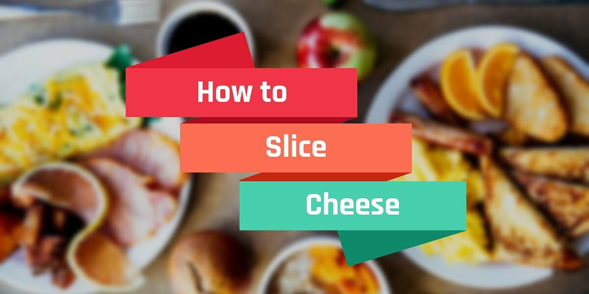 How to slice cheese