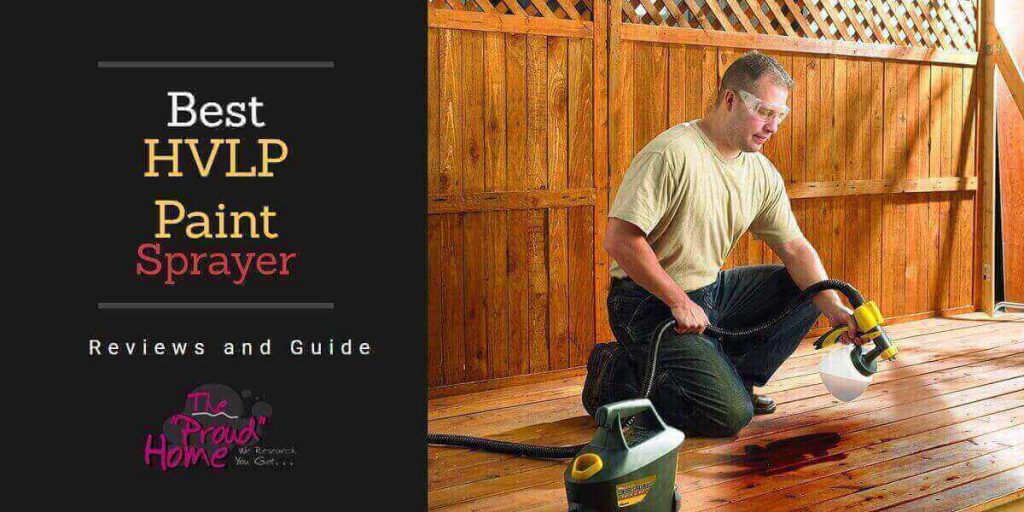Best Hvlp Paint Sprayer in 2022 Reviews and Guide The Proud Home