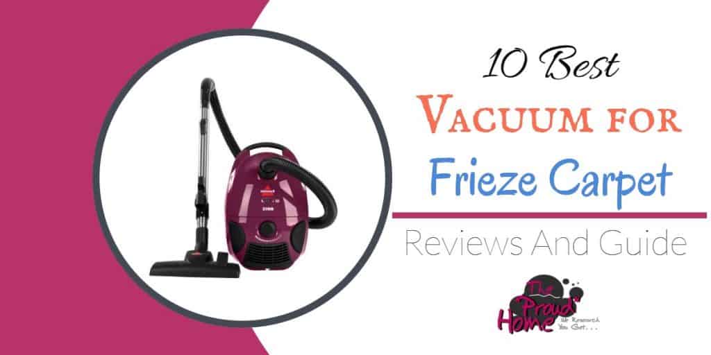 Best Vacuum for Frieze Carpet Reviews and Guide The Proud Home