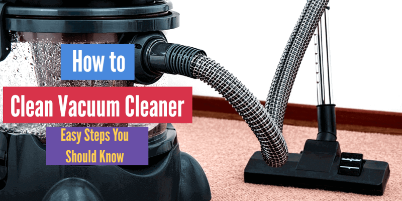 How to Clean Vacuum Cleaner – 5 Easy Steps