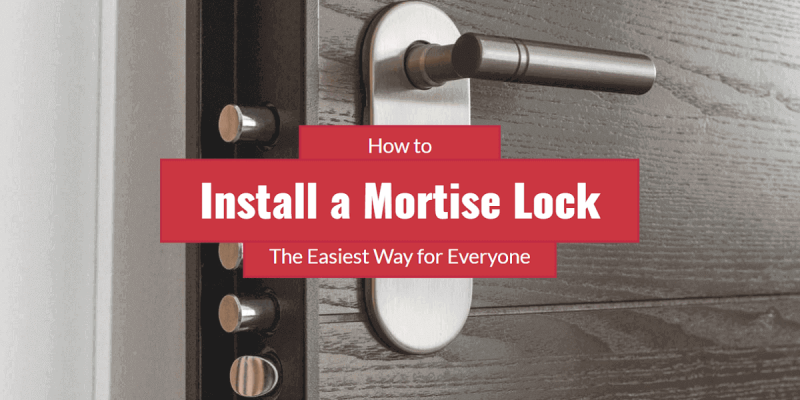 How to Install a Mortise Lock – Step by Step Instruction