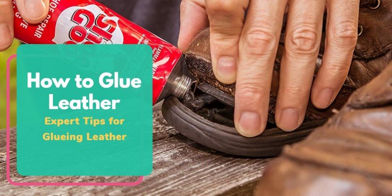 How to Glue Leather – Expert Tips