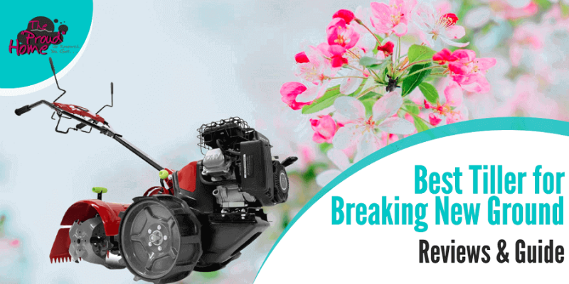 Best Tiller for Breaking New Ground – Top 5 Picks
